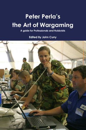 Peter Perla’s the Art of Wargaming · A Guide for Professionals and Hobbyists