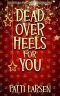 Dead Over Heels for You