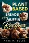 PLANT BASED BREADS AND MUFFIN RECIPES · Beginner’s Cookbook to Healthy Plant-Based Eating