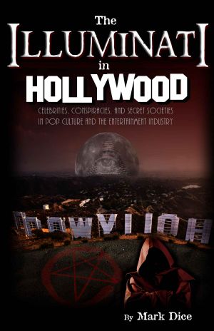 The Illuminati in Hollywood · Celebrities, Conspiracies, and Secret Societies in Pop Culture and the Entertainment Industry