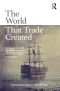 The World That Trade Created · Society, Culture, and the World Economy, 1400 to the Present