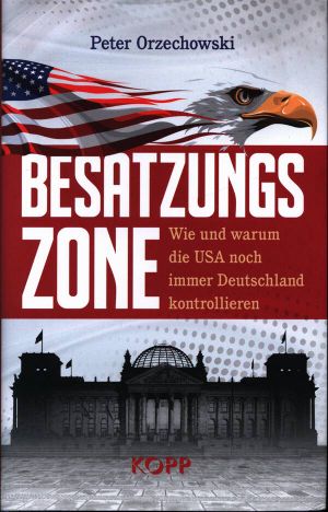 Besatzungszone: Wie und warum die USA noch immer Deutschland kontrollieren