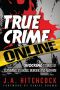 True Crime Online · Shocking Stories of Scamming, Stalking, Murder, and Mayhem