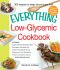 The Everything Low-Glycemic Cookbook · Includes Apple Oatmeal Breakfast Bars, Parmesan Artichoke Dip, Creamy Cauliflower Soup, Mushroom Pork Medallions, ... Biscotti ...And Hundreds More! (Everything®)