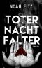 Toter Nachtfalter ein Thriller von Noah Fitz