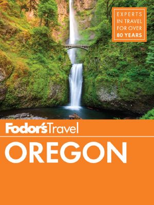 Fodor’s Travel • Oregon