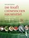 Die Kraft chinesischer Hausmittel · Gesund und vital durch das Jahr. Mit über 70 Rezepten