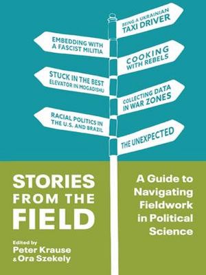 Stories From the Field, A Guide to Navigating Fieldwork in Political Science