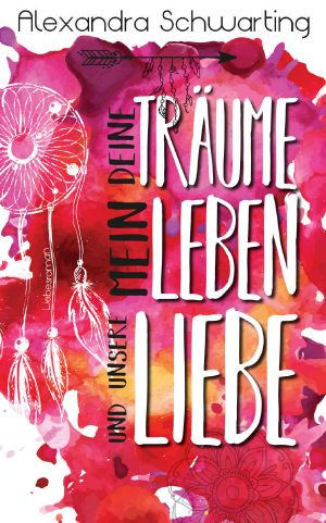 Deine Träume, mein Leben und unsere Liebe · Liebesroman