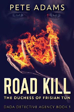 Road Kill · the Duchess of Frisian Tun (DaDa Detective Agency Book 1)