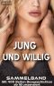 Jung Und Willig · Sammelband mit 400 Seiten Sexgeschichten ab 18 unzensiert