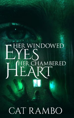 Her Windowed Eyes, Her Chambered Heart