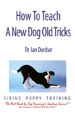 How to Teach a New Dog Old Tricks · the Sirius Puppy Training Manual