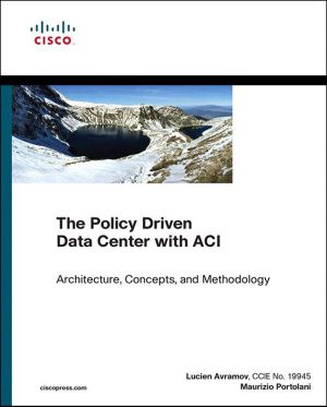 The Policy Driven Data Center With ACI · Architecture, Concepts, and Methodology (Networking Technology)