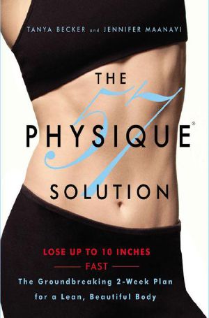 The Physique 57(R) Solution · the Groundbreaking 2-Week Plan for a Lean, Beautiful Body