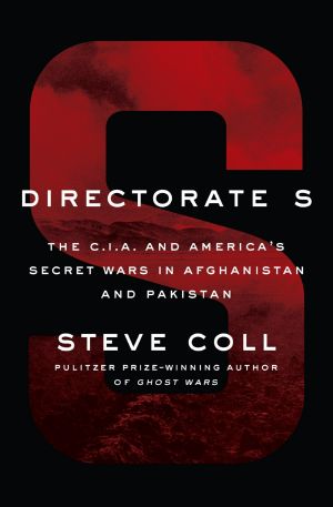 Directorate S · The C.I.A. And America's Secret Wars in Afghanistan and Pakistan