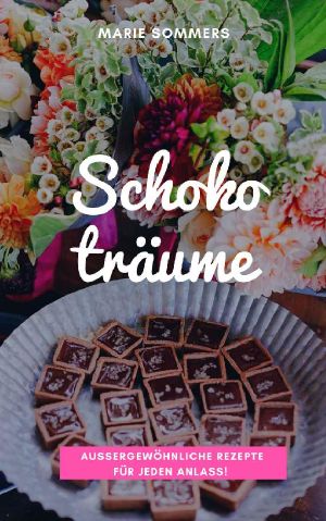 Schokoladenträume · 29 aussergewöhnliche Rezepte