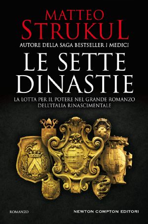 Le sette dinastie. La lotta per il potere nel grande romanzo dell'Italia rinascimentale