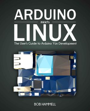 Arduino Meets Linux · the User's Guide to Arduino Yún Development