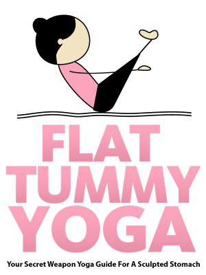 Flat Tummy Yoga · Your Secret Weapon Yoga Guide For A Sculpted Stomach