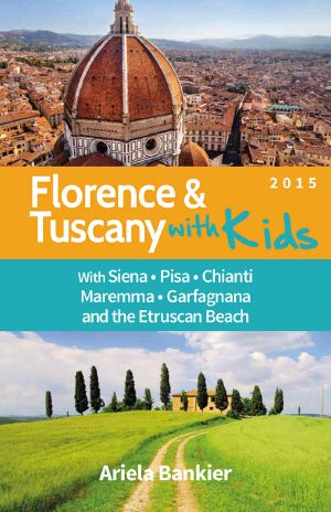 Florence and Tuscany With Kids · Florence and Tuscany Travel Guide 2015