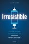 Irresistible. ¿Quién Nos Ha Convertido en Yonquis Tecnológicos?