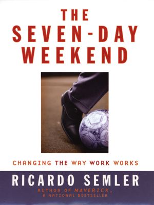 The Seven-Day Weekend · Changing the Way Work Works