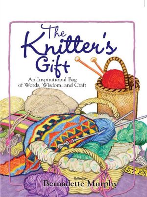 The Knitter's Gift · an Inspirational Bag of Words, Wisdom, and Craft