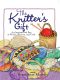 The Knitter's Gift · an Inspirational Bag of Words, Wisdom, and Craft