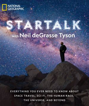 StarTalk, Everything You Ever Need to Know About Space Travel, Sci-Fi, the Human Race, the Universe, and Beyond