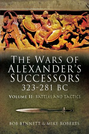 The Wars of Alexander's Successors 323 281 BC. Volume 2