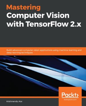 Mastering Computer Vision With TensorFlow 2.x