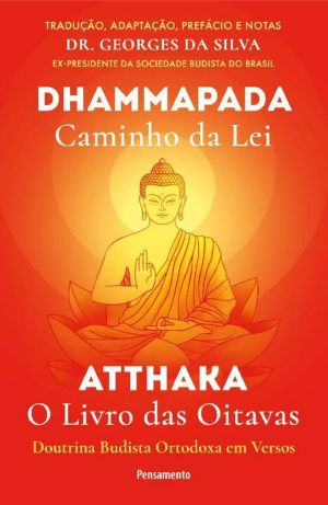 Dhammapada Atthaka: Caminho Da Lei - O Livro Das Oitavas - Doutrina Budista Ortodoxa Em Versos