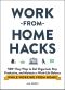 Work-from-Home Hacks, 500+ Easy Ways to Get Organized, Stay Productive, and Maintain a Work-Life Balance While Working from Home!