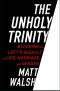 The Unholy Trinity: Blocking the Left's Assault on Life, Marriage, and Gender