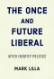 The Once and Future Liberal · After Identity Politics