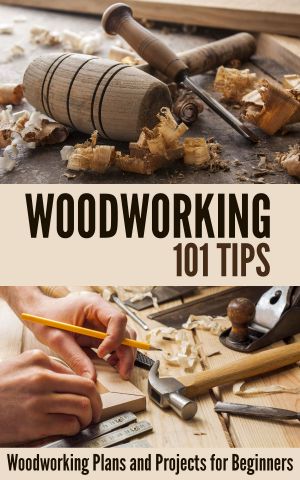 Woodworking 101 Tips · Woodworking Plans and Projects for Beginners