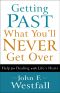 Getting Past What You'll Never Get Over · Help for Dealing With Life's Hurts