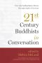 Twenty-First-Century Buddhists in Conversation