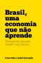 Brasill, uma economia que não aprende