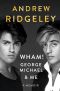 Wham!, George Michael, and Me · A Memoir (9781524745332), A Memoir