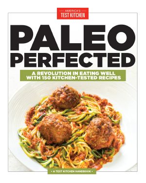 Paleo Perfected · A Revolution in Eating Well With 150 Kitchen-Tested Recipes (9781940352442)