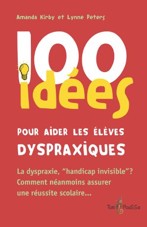 100 Idées Pour Aider Les Élèves Dyspraxiques · La Dyspraxie, « Handicap Invisible » ? Comment Néanmoins Assurer Une Réussite Scolaire…