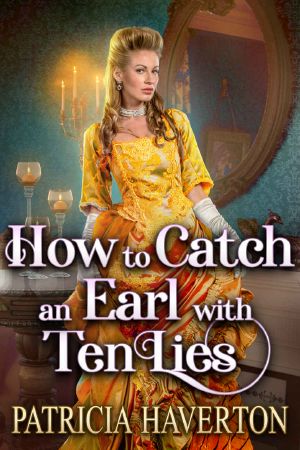 How to Catch an Earl With Ten Lies · A Historical Regency Romance Novel