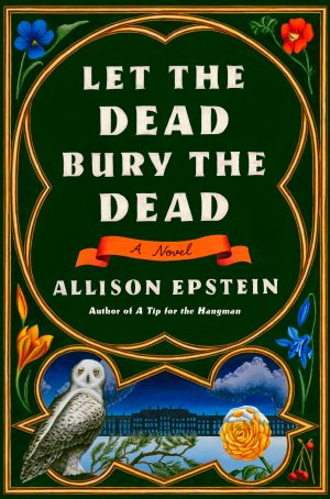 Let the Dead Bury the Dead, A Novel