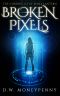 Broken Pixels (The Chronicles of Mara Lantern, Book 4)