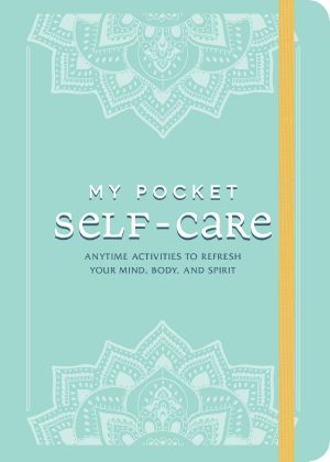 My Pocket Self-Care, Anytime Activities to Refresh Your Mind, Body, and Spirit