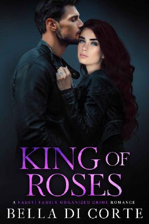 King of Roses: A Royal Organized Crime Romance (The Fausti Family Book 8)