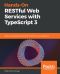 Hands-On RESTful Web Services with TypeScript 3