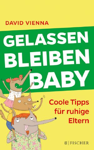 Gelassen bleiben, Baby · Coole Tipps für ruhige Eltern